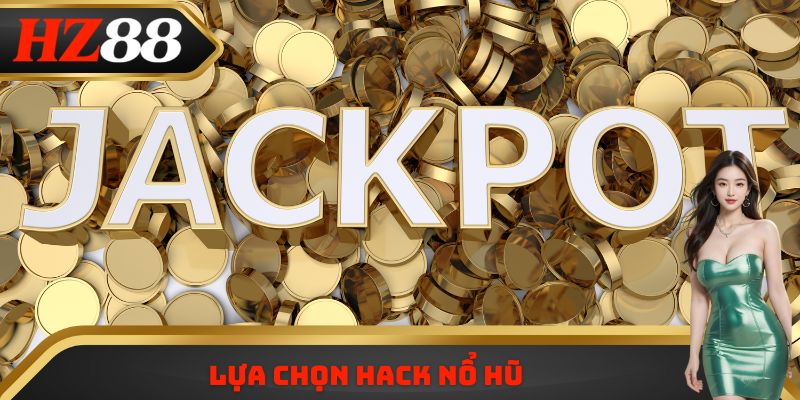 Lựa chọn Hack nổ hũ