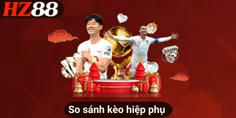 So sánh kèo hiệp phụ 